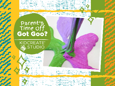 Parent's Time Off- Got Goo? (3-12 Years)